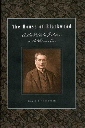 Cover image for The House of Blackwood: Author-Publisher Relations in the Victorian Era By David Finkelstein