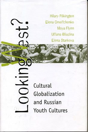 Cover image for Looking West?: Cultural Globalization and Russian Youth Cultures By Hilary Anne Pilkington, Elena Omel'chenko, Moya Flynn, and Uliana Bliudina