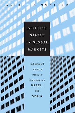 Cover image for Shifting States in Global Markets: Subnational Industrial Policy in Contemporary Brazil and Spain By Alfred P. Montero