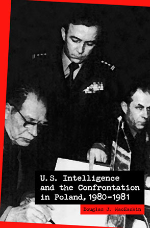 Cover image for U.S. Intelligence and the Confrontation in Poland, 1980–1981 By Douglas MacEachin and Jeannine O’Grody