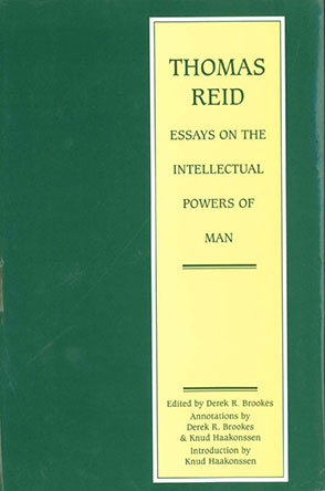 Cover image for Thomas Reid: Essays on the Intellectual Power of Man: A Critical Edition Edited by Derek Brookes and Introduction by Knud Haakonssen