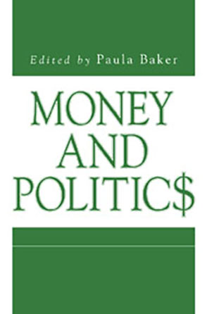 Cover image for Money and Politics Edited by Paula Baker