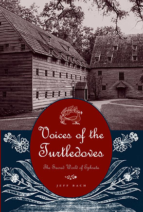 Cover image for Voices of the Turtledoves: The Sacred World of Ephrata By Jeff Bach