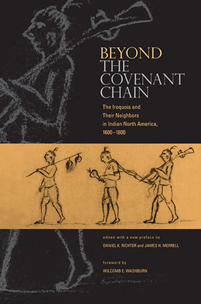 Cover image for Beyond the Covenant Chain: The Iroquois and Their Neighbors in Indian North America, 1600–1800 Edited by Daniel K. Richter and James H. Merrell
