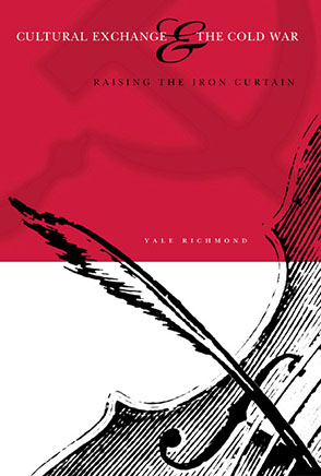 Cover image for Cultural Exchange and the Cold War: Raising the Iron Curtain By Yale Richmond