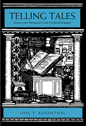 Cover image for Telling Tales: Sources and Narration in Late Medieval England By Joel T. Rosenthal