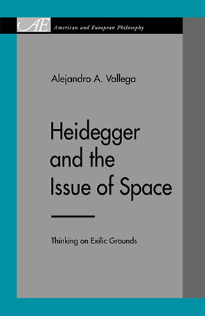 Cover image for Heidegger and the Issue of Space: Thinking on Exilic Grounds By Alejandro A. Vallega