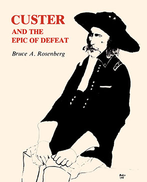 Cover image for Custer and the Epic of Defeat By Bruce  A. Rosenberg