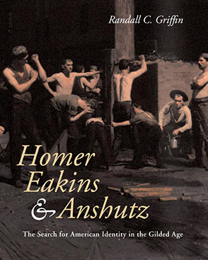 Cover image for Homer, Eakins, and Anshutz: The Search for American Identity in the Gilded Age By Randall C. Griffin