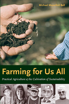 Cover image for Farming for Us All: Practical Agriculture and the Cultivation of Sustainability By Michael Mayerfeld Bell