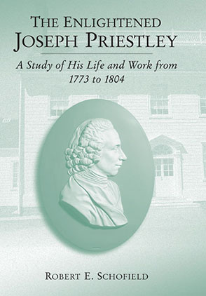 Cover image for The Enlightened Joseph Priestley: A Study of His Life and Work from 1773 to 1804 By Robert E. Schofield