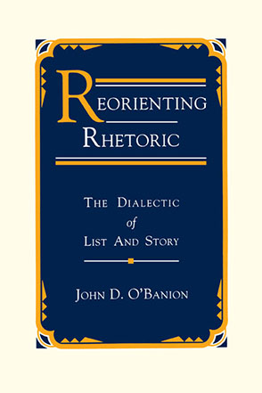 Cover image for Reorienting Rhetoric: The Dialectic of List and Story By John  D. O'Banion