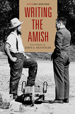 Cover image for Writing the Amish: The Worlds of John A. Hostetler Edited by David L. Weaver-Zercher