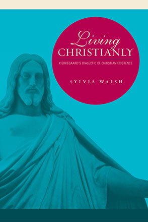Cover image for Living Christianly: Kierkegaard's Dialectic of Christian Existence By Sylvia  Walsh