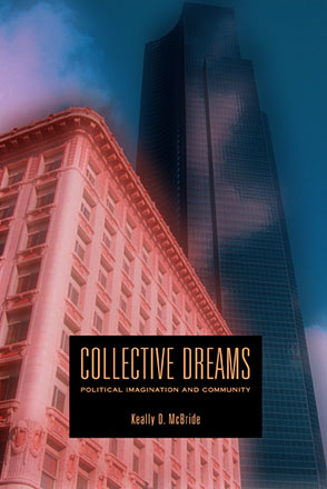 Cover image for Collective Dreams: Political Imagination and Community By Keally D. McBride