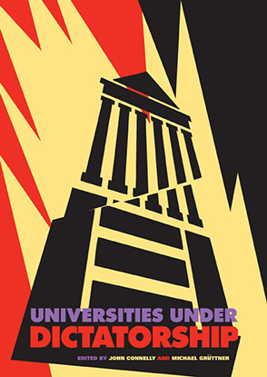 Cover image for Universities Under Dictatorship Edited by John Connelly and Michael Grüttner