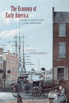 Cover image for The Economy of Early America: Historical Perspectives and New Directions Edited by Cathy Matson