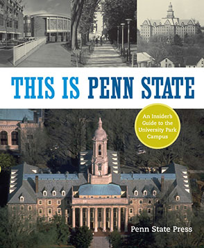 Cover image for This Is Penn State: An Insider's Guide to the University Park Campus By Penn State Press