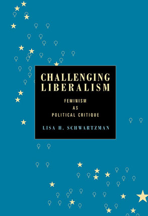 Cover image for Challenging Liberalism: Feminism as Political Critique By Lisa H. Schwartzman