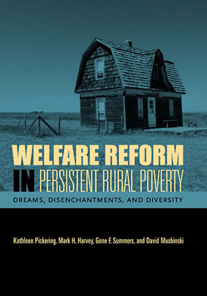 Cover image for Welfare Reform in Persistent Rural Poverty: Dreams, Disenchantments, and Diversity By Kathleen Pickering, Mark H. Harvey, Gene F. Summers, and David Mushinski