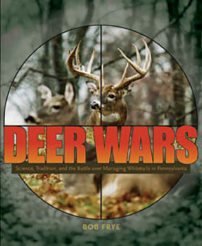 Cover image for Deer Wars: Science, Tradition, and the Battle over Managing Whitetails in Pennsylvania By Bob Frye