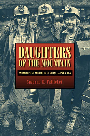 Cover image for Daughters of the Mountain: Women Coal Miners in Central Appalachia By Suzanne E. Tallichet