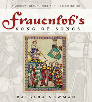 Cover image for Frauenlob's Song of Songs: A Medieval German Poet and His Masterpiece By Barbara Newman