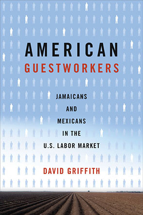 Cover image for American Guestworkers: Jamaicans and Mexicans in the U.S. Labor Market By David Griffith