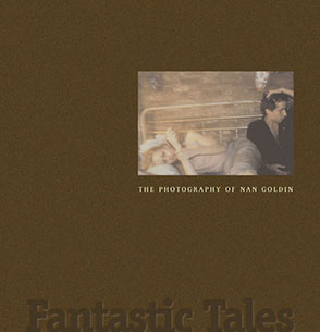 Cover image for Fantastic Tales: The Photography of Nan Goldin Edited by Jonathan Weinberg and Joyce Henri Robinson