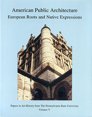Cover image for American Public Architecture: European Roots and Native Expressions Edited by Craig Zabel and Susan S. Munshower