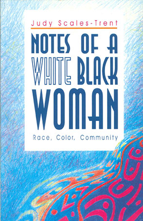 Cover image for Notes of a White Black Woman: Race, Color, Community By Judy Scales-Trent