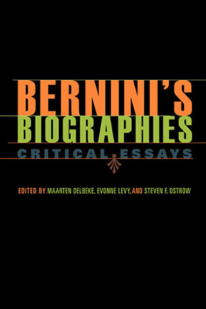 Cover image for Bernini's Biographies: Critical Essays Edited by Maarten Delbeke, Evonne Levy, and Steven F. Ostrow
