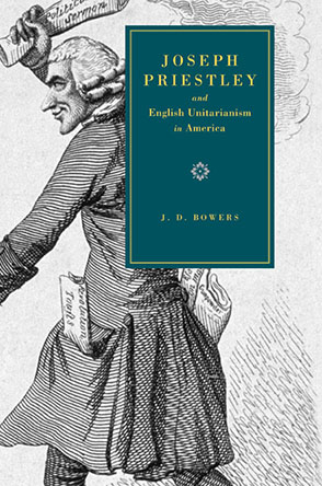 Cover image for Joseph Priestley and English Unitarianism in America By J. D. Bowers