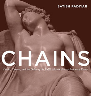 Cover image for Chains: David, Canova, and the Fall of the Public Hero in Postrevolutionary France By Satish Padiyar