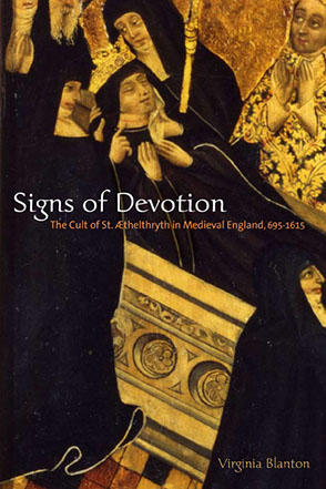 Cover image for Signs of Devotion: The Cult of St. Æthelthryth in Medieval England, 695–1615 By Virginia Blanton