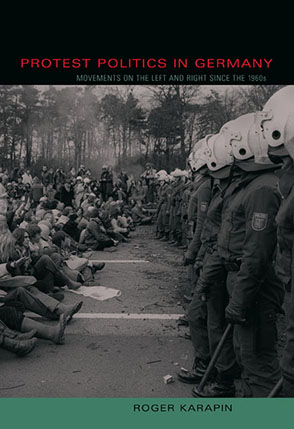 Cover image for Protest Politics in Germany: Movements on the Left and Right Since the 1960s By Roger Karapin