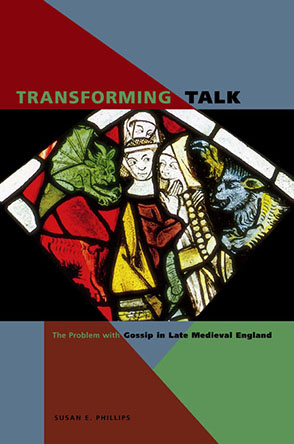 Cover image for Transforming Talk: The Problem with Gossip in Late Medieval England By Susan E. Phillips