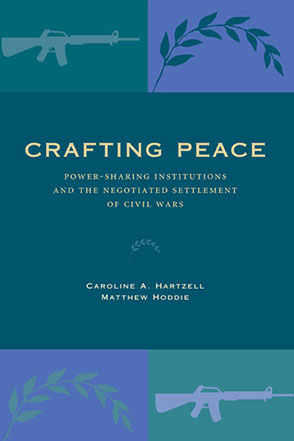 Cover image for Crafting Peace: Power-Sharing Institutions and the Negotiated Settlement of Civil Wars By Caroline A. Hartzell and Matthew Hoddie