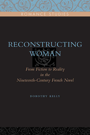 Cover image for Reconstructing Woman: From Fiction to Reality in the Nineteenth-Century French Novel By Dorothy Kelly