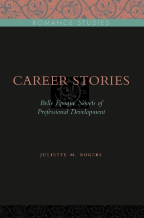 Cover image for Career Stories: Belle Époque Novels of Professional Development By Juliette M. Rogers