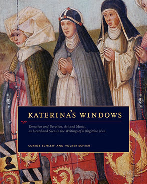 Cover image for Katerina's Windows: Donation and Devotion, Art and Music, as Heard and Seen in the Writings of a Birgittine Nun By Corine Schleif and Volker Schier