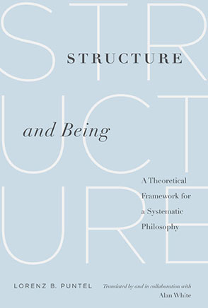 Cover image for Structure and Being: A Theoretical Framework for a Systematic Philosophy By Lorenz B. Puntel and translated by and in collaboration with Alan White