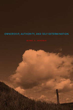 Cover image for Ownership, Authority, and Self-Determination: Moral Principles and Indigenous Rights Claims By Burke A. Hendrix
