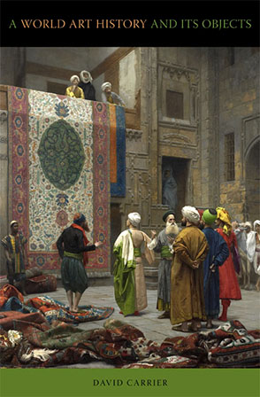 Cover image for A World Art History and Its Objects By David Carrier