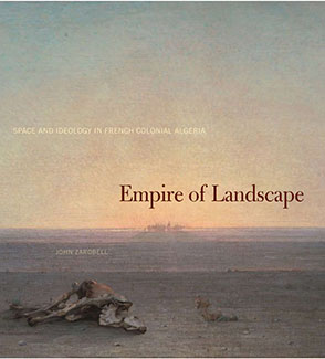 Cover image for Empire of Landscape: Space and Ideology in French Colonial Algeria By John Zarobell