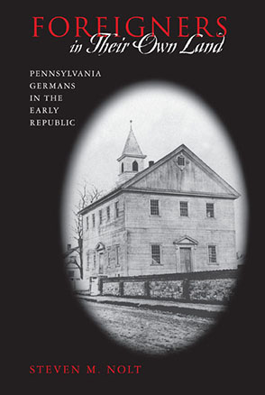 Cover image for Foreigners in Their Own Land: Pennsylvania Germans in the Early Republic By Steven M. Nolt