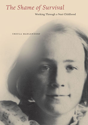 Cover image for The Shame of Survival: Working Through a Nazi Childhood By Ursula Mahlendorf
