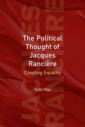 Cover image for The Political Thought of Jacques Rancière: Creating Equality By Todd May