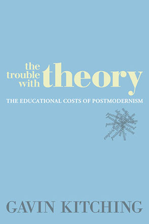 Cover image for The Trouble with Theory: The Educational Costs of Postmodernism By Gavin Kitching