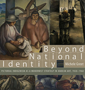 Cover image for Beyond National Identity: Pictorial Indigenism as a Modernist Strategy in Andean Art, 1920–1960 By Michele Greet